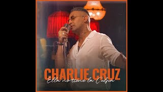 Ella No Tiene La Culpa - CHARLIE CRUZ - Single 2026