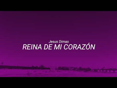 Jesus Dimas - Reina de mi Corazón (Letra/Lyrícs)