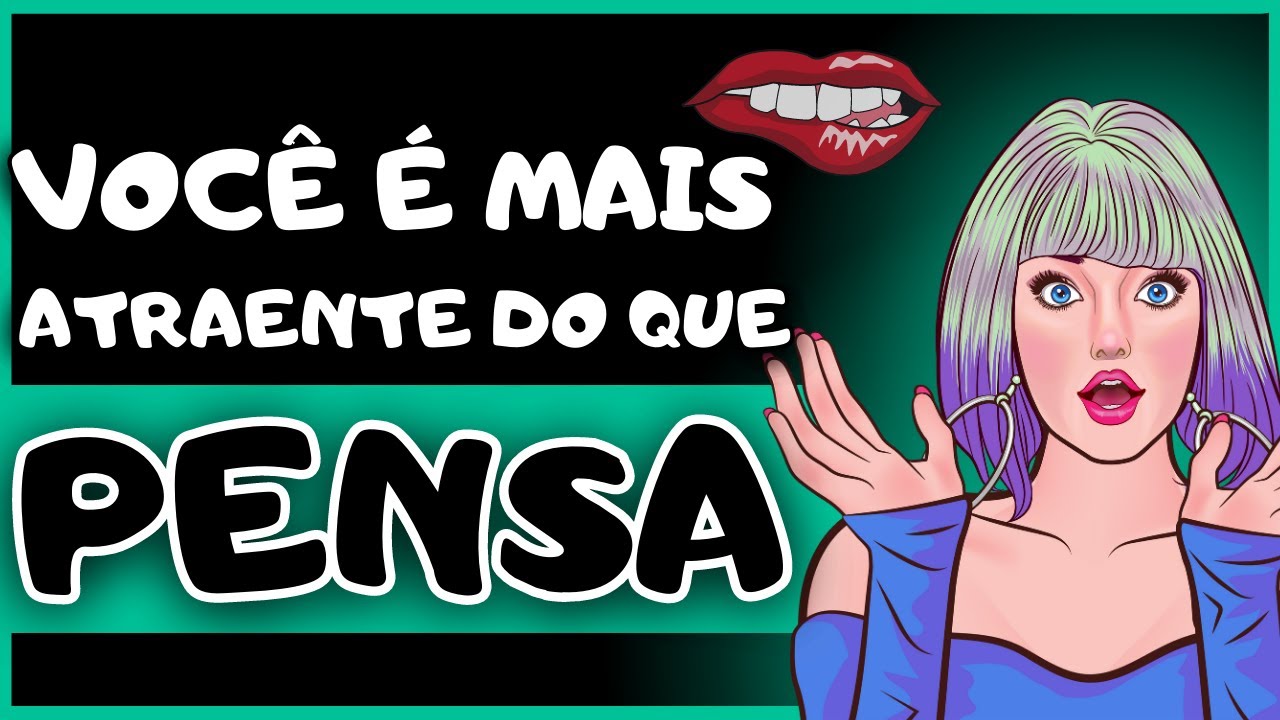 6 Sinais de Que Você é MUITO MAIS ATRAENTE do Que Pensa