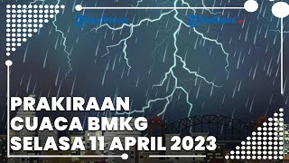 Prakiraan Cuaca BMKG Selasa 11 April 2023, Banten Berpotensi Hujan Lebat