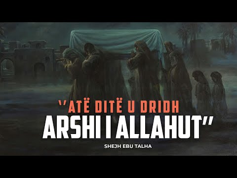 ''Atë ditë u dridh Arshi i Allahut, ﷻ'' - Shejh Ebu Talha (SHUMË EMOCIONALE)