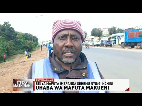Makueni: Wakazi wasema bei mpya za mafuta bado hazijapunguza makali ya gharama ya maisha