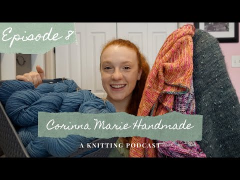 Episode 8 | She's Got FOs!!!! | trying new cotton yarns | Knitting Podcast | Corinna Marie Handmade