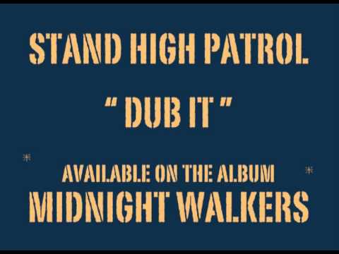 STAND HIGH PATROL: Dub It