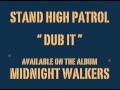 STAND HIGH PATROL: Dub It 