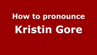How to pronounce Kristin Gore