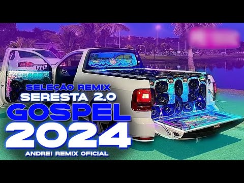 Seleção Gospel Estilo Seresta 2.0 - SERESTA GOSPEL ATUALIZADO 2024 (ANDREI REMIX OFICIAL)