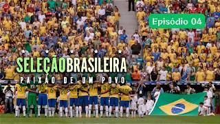 Seleção Brasileira - Paixão De Um Povo | Episódio 04 | Série Brasileira Completa