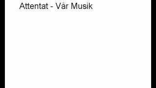 Attentat - Vår Musik