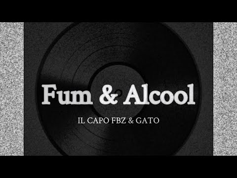 IL CAPO FBZ x GATO - Fum & Alcool (Audio)