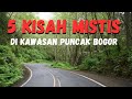 MISTERI 5 KISAH MISTIS DI KAWASAN PUNCAK BOGOR HOROR