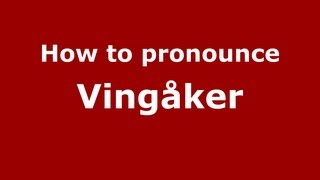 How to pronounce Vingåker