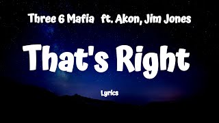 Three 6 Mafia - That&#39;s Right (Lyrics) ft. Akon, Jim Jones