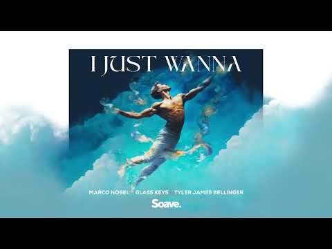 I Just Wanna - Marco Nobel, Glass Keys, Tyler James Bellinger