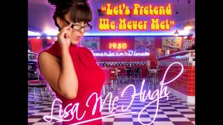 Lisa Mc Hugh - Let&#39;s Pretend We Never Met