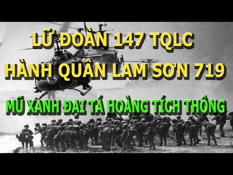 Lữ Đoàn 147 TQLC Với Hành Quân Lam Sơn 719- Mũ Xanh Đại tá Hoàng Tích Thông.