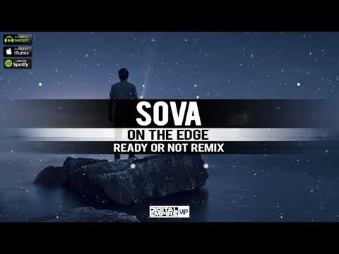 Sova - On the Edge ( Ready or Not Remix) [OUT NOW]