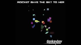 Donkeyboy - Rocket Gave The Sky To Her