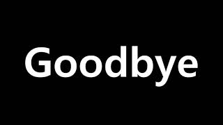 Goodbye (im back)
