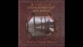 Linda Ronstadt - Adieu False Heart (With.Ann Savoy)