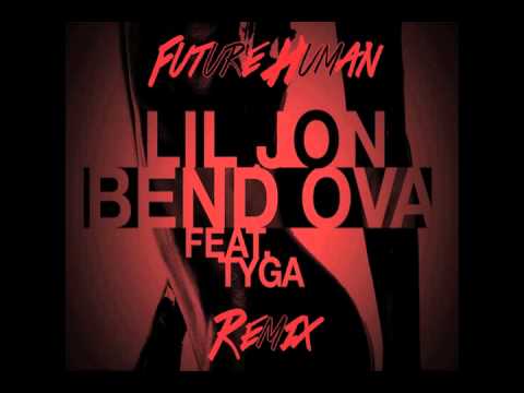 Lil Jon - Bend Ova ft. Tyga (Future Human Remix)