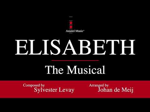 Elisabeth – Sylvester Levay, arranged by Johan de Meij