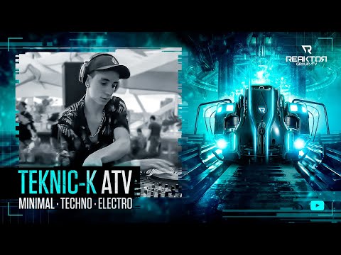 🔵 ReaktorGroupTV 📺:   🔹️TEKNIC - K / ATV /  🔊 Minimal - Techno - Electro