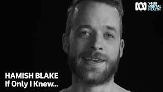 Hamish Blake: If Only I Knew... | Your Mental Health video