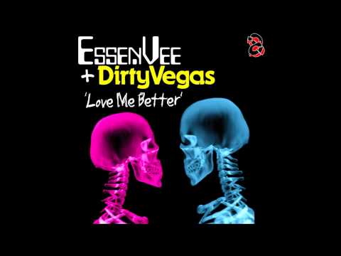 EssenVee & Dirty Vegas - Love Me Better (Dirty Vegas Club Mix)