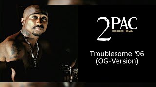 2Pac - Troublesome &#39;96 (OG-Version) (Long-Outro-Version)