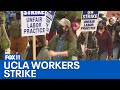 UCLA workers walk off job, strike over protest response