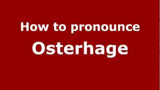 How to pronounce Osterhage