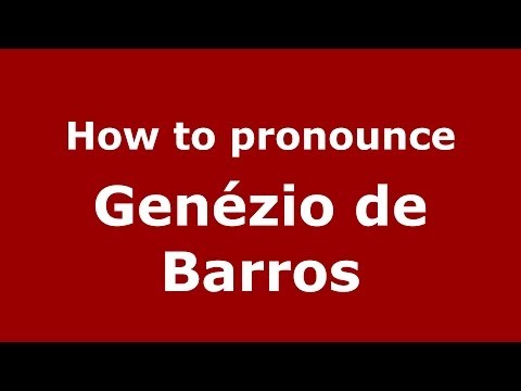 How to pronounce Genézio de Barros (Brazilian/Portuguese) - PronounceNames.com