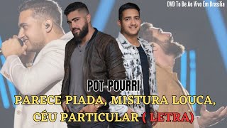 Henrique e Juliano - PARECE PIADA, MISTURA LOUCA,CÉU PARTICULAR (Letra)-DVD To Be AoVivo Em Brasília