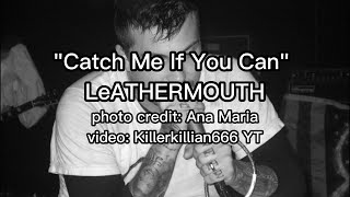 Catch Me If You Can Lyrics - LeATHERMOUTH