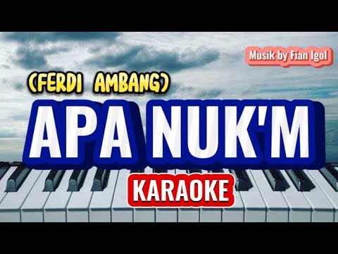KARAOKE APA NUK'M II FERDI AMBANG - MUSIK BY FIAN IGOL