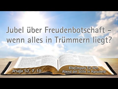 Jubel über Freudenbotschaft - wenn alles in Trümmern liegt? | Bibelimpuls zu Jesaja 52, 7-10