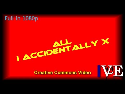 All I Accidentally X - Creative Commons Video (Included More Sources)