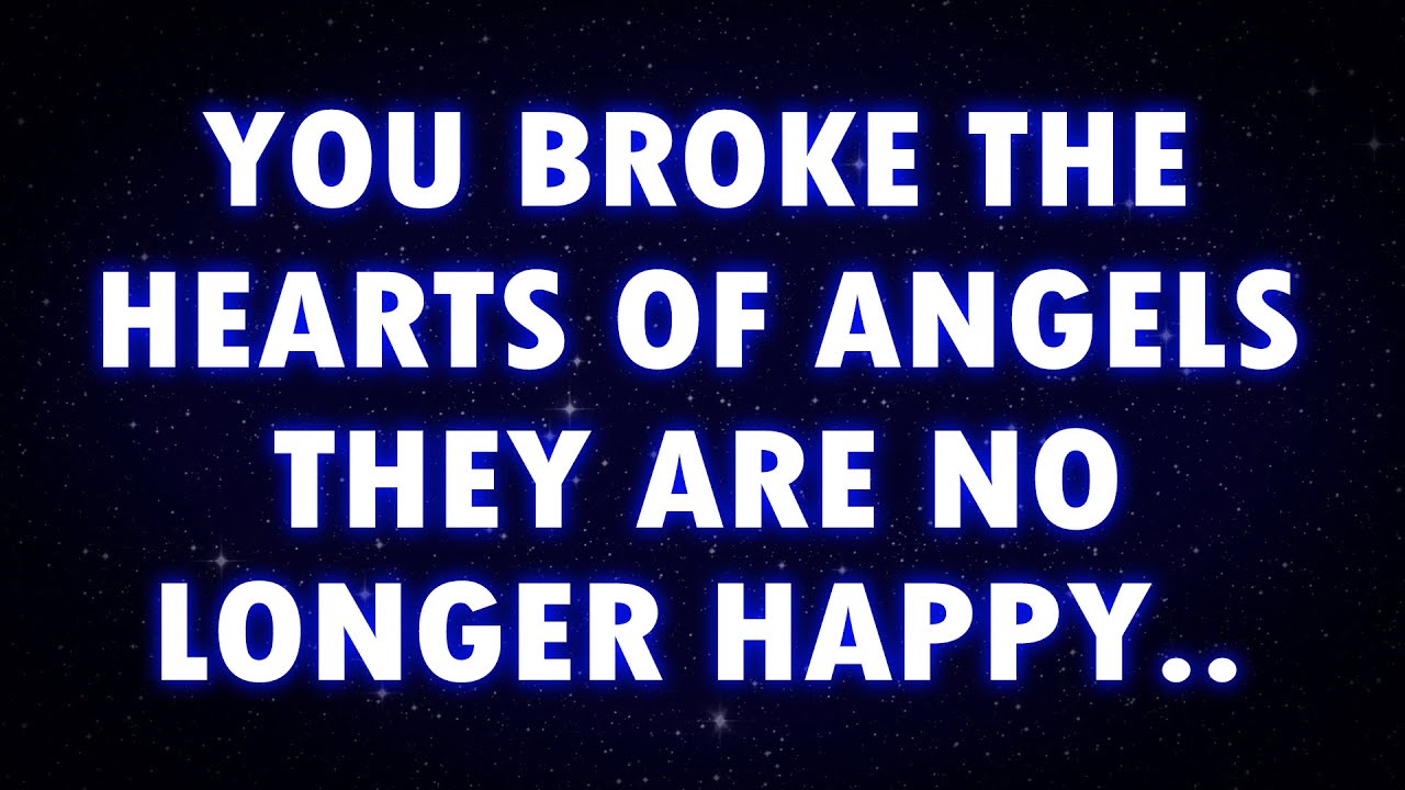 YOU BROKE THE HEARTS OF ANGELS, THEY ARE NO LONGER HAPPY!