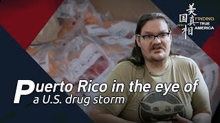 Finding True America: Puerto Rico in the eye of a U.S. drug storm