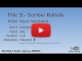 B Somber Ballads Kevin MacLeod Ambient Sad YouTube Audio Library BGM