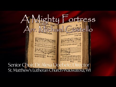A Mighty Fortress Is Our God arr. Michael Costello St. Matthew's Lutheran Church - Wauwatosa, WI