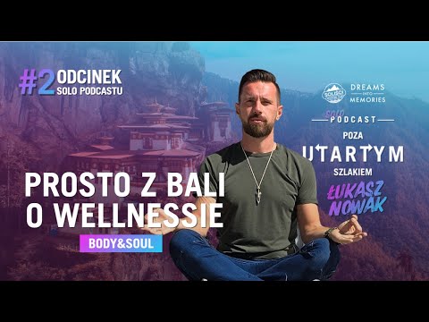 #2 PROSTO Z BALI O WELLNESSIE, CZYLI ŁUKASZ NOWAK O WYJAZDACH BODY&SOUL ORAZ RETREAT