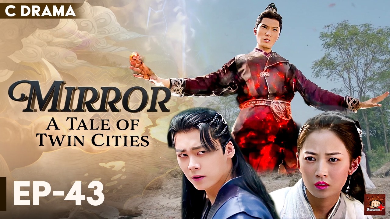 Mirror : A Tale Of Twin Cities – Ep #43 | Hindi Dubbed C Drama | Eng Subs | Chinese Fantasy Romance