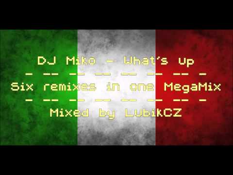 Dj Miko - What's Up Six Remixes In One Megamix.mp4