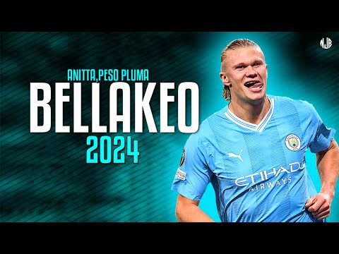 Erling Haaland ● BELLAKEO | Peso Pluma, Anitta ᴴᴰ