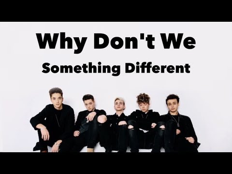 Something Different (lyrics) by Why Don't We