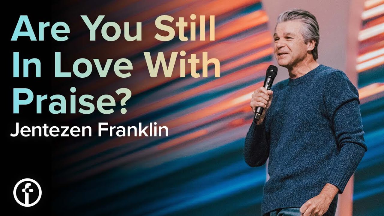 Are You Still In Love With Praise By Pastor Jentezen Franklin Free