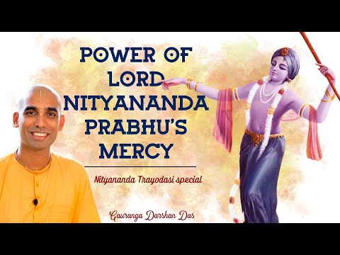 POWER OF LORD NITYANANDA PRABHU'S MERCY | Nityananda Trayodasi special | Gauranga Darshan Das