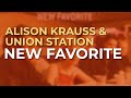 Alison Krauss & Union Station - New Favorite (Official Audio)